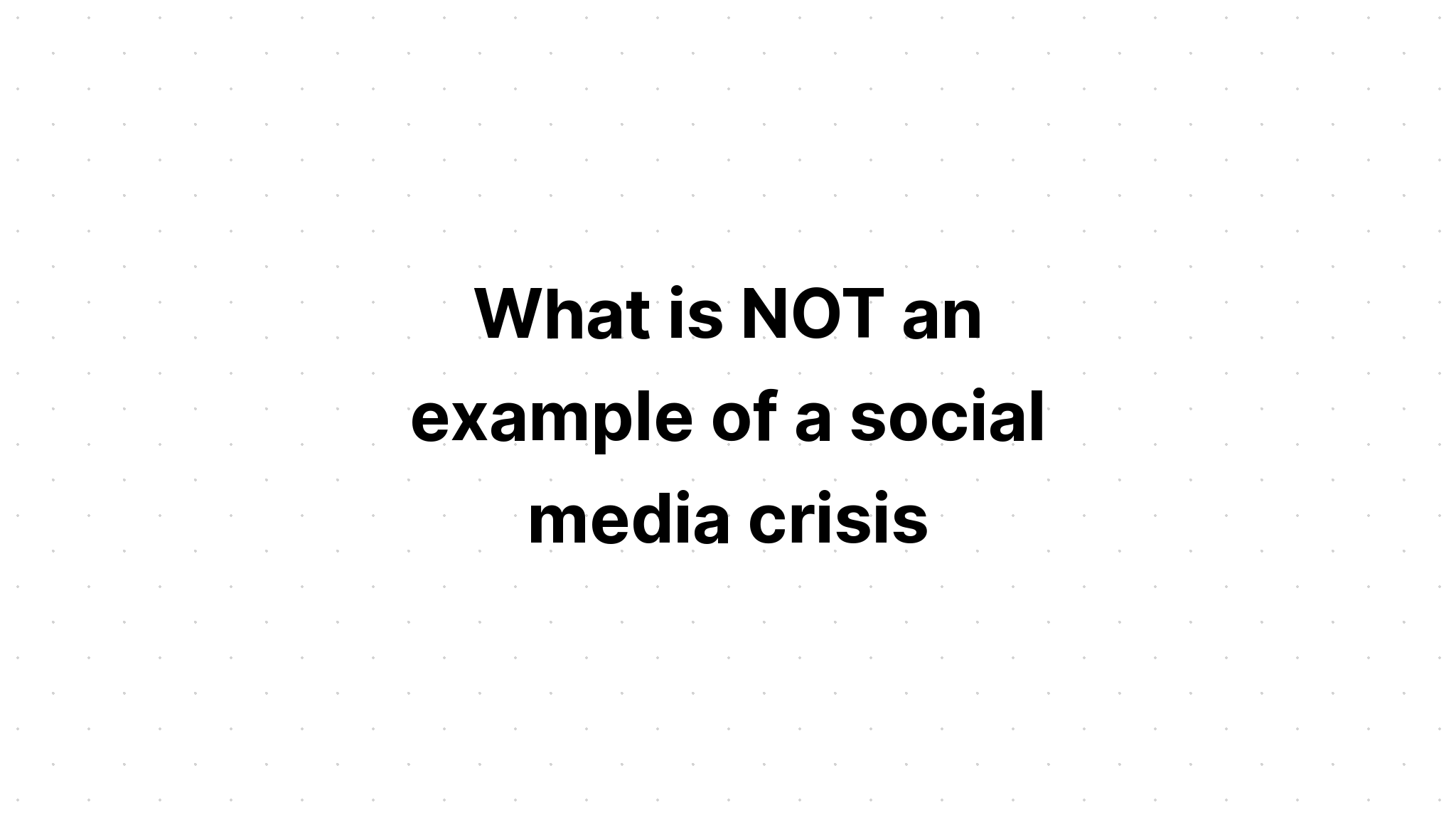 what-is-not-an-example-of-a-social-media-crisis